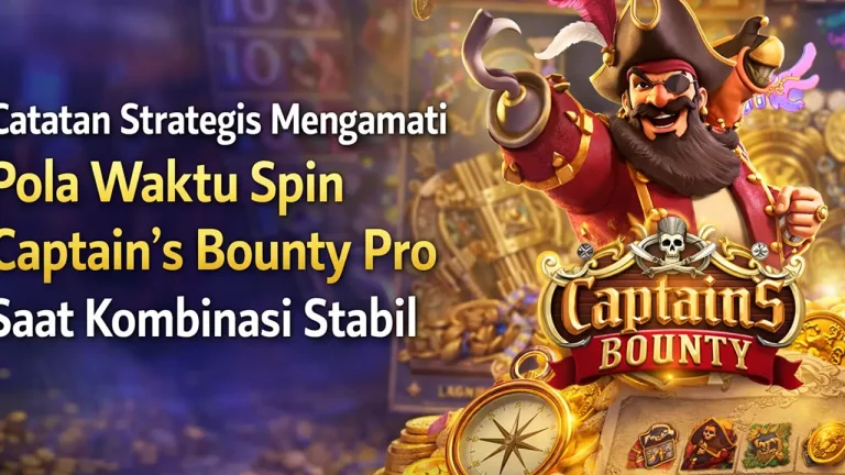 Catatan Strategis Mengamati Pola Waktu Spin Captain’s Bounty Pro Saat Kombinasi Stabil
