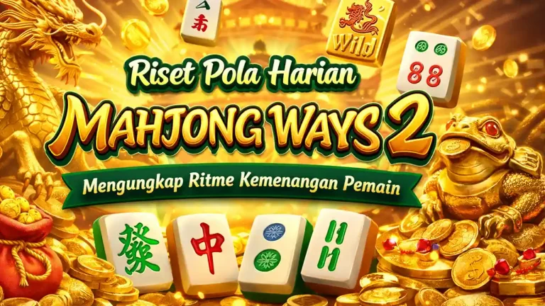 Riset Pola Harian Mahjong Ways 2 Mengungkap Ritme Kemenangan Pemain